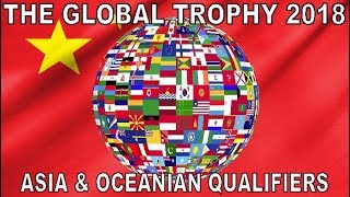 The Global Trophy 2018 | Asia & Oceanian Qualifiers