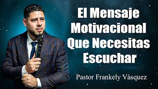 El Mensaje Motivacional Que Necesitas Escuchar