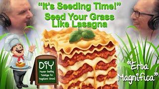 "It's Seeding Time!" Seed Your Grass Like Lasagna! Master Seeding Tips for Gorgeous Grass!