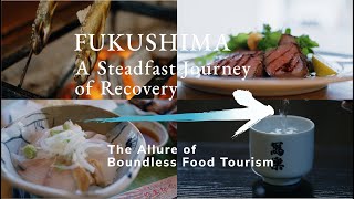 FUKUSHIMA A Steadfast Journey of Recovery/The Allure of Boundless Food Tourism