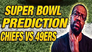 MY SUPER BOWL PREDICTION - 49ERS VS CHIEFS!!