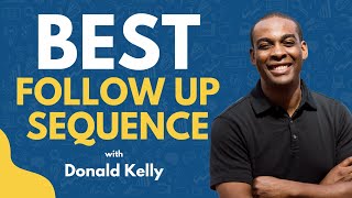 The Best Follow-Up Sequence I Have Ever Used | Donald Kelly