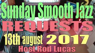 Smooth Jazz Requests  Host Rod Lucas  13th August 2017