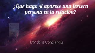 ¿QUE HAGO SI APARECE UNA TERCERA PERSONA EN LA RELACIÓN? Ley de la Conciencia.