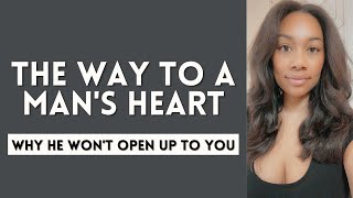 The Way To A Man’s Heart - Why he won’t open up to you