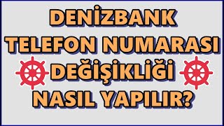 Denizbank Şubeye Gitmeden Telefon Numarası Güncelleme | Denizbank Numara Değiştirme İşlemi