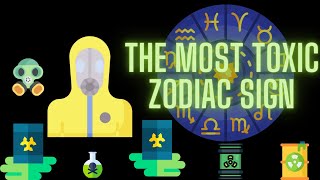 The Most Toxic Zodiac Sign