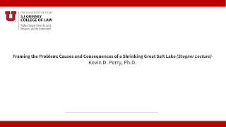 Framing the Problem: Causes and Consequences of a Shrinking Great Salt Lake - Kevin D. Perry, Ph.D.,