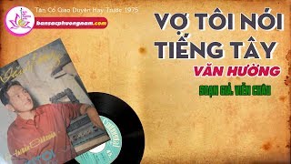 VỢ TÔI NÓI TIẾNG TÂY - VĂN HƯỜNG - Vọng Cổ Trước 1975 - Bản sắc phương Nam