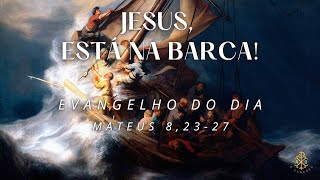 EVANGELHO DO DIA 02/07/2024 - MATEUS 8,23-27 - JESUS, ESTÁ NA BARCA!