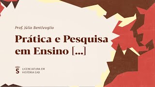 HISTÓRIA | Prática e Pesquisa em Ensino [...] | Aula 2 | Prof. Júlio Bentivoglio