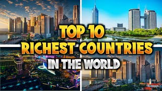 Top 10 Richest Countries in the World - Travel Video