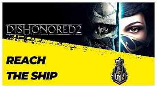 Dishonored 2 - Reach the Ship