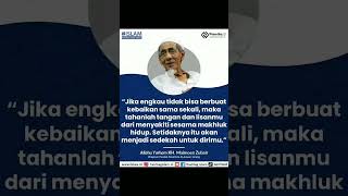 Jika engkau tidak bisa berbuat kebaikan sama sekali - Mbah Moen