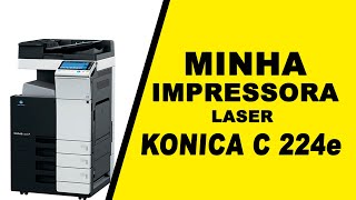 Konica C224e Minha impressora a Laser, mostrando o meu equipamento, um dos melhores equipamentos.