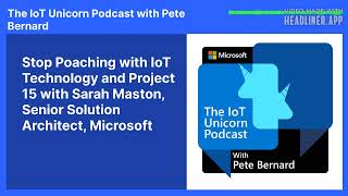 Stop Poaching with IoT Technology and Project 15 with Sarah Maston, Senior Solution Architect, Micro