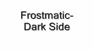 Frostmatic- Dark Side