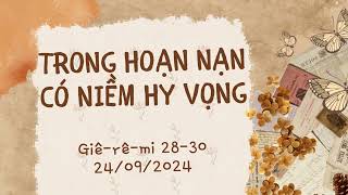 Tĩnh nguyện 24/09/2024 - TRONG HOẠN NẠN CÓ NIỀM HY VỌNG