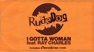 Rudedog - I Gotta Woman (feat. Ray Charles) [Main Mix]