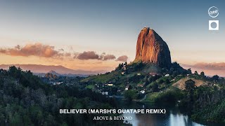 Above & Beyond - Believer (Marsh's Guatape Remix)