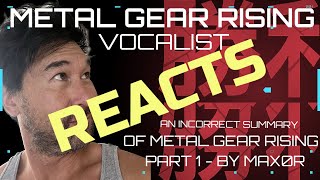 Metal Gear Rising Vocalist Reacts to An Incorrect Summary of Metal Gear Rising Part 1 by Max0r