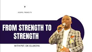 FROM STRENGTH TO STRENGTH BY DR DK OLUKOYA