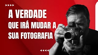 A verdade que irá mudar a sua fotografia | Omicron Escola de Fotografia