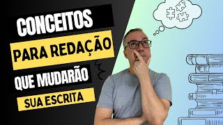 CONCEITOS PARA REDAÇÃO QUE MUDARÃO SUA ESCRITA