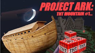 PROJECT ARK:  DYNAMITE MOUNTAIN!!!