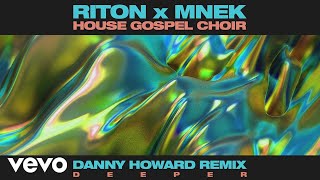 Riton, MNEK, The House Gospel Choir - Deeper (Danny Howard Remix) [Audio]