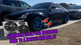 Hardwire radiator fans for 350z/G35 with a push button switch