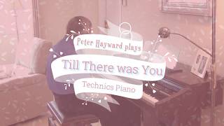 Till There Was You Technics 804 Piano     Peter Hayward