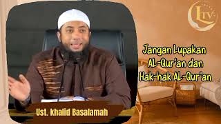 Jangan lupakan AL Qur'an dan Hak Hak AL Qur'an - Ust. Khalid Basalamah