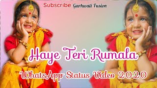 Haye Teri Rumala || Kumauni Song ||WhatsApp Status Video 2020 ||