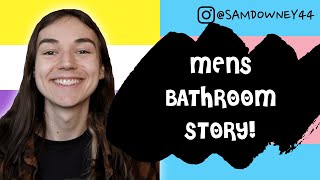 "YOU KNOW THIS IS THE MENS ROOM"  (AMAB NON BINARY BATHROOM STORY)