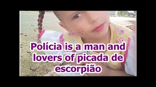 Polícia is a man and lovers of picada de escorpião