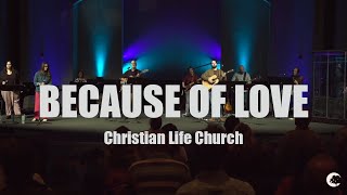 Because of Love - Christian Life Church