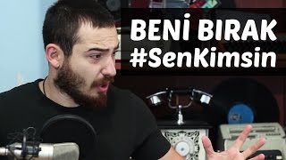 #SenKimsin - Beni Bırak Sen Kimsin?