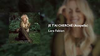 Lara Fabian - Je t'ai cherché (Studio Acapella) | AUDIO