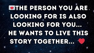 The person you are looking for is also looking for you... He wants to live this story together...💕