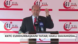 KKTC Cumhurbaşkanı Tatar: Haklı davamızdan ve temel ilkelerimizden vazgeçmeyeceğiz