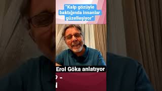 Erol Göka: Kalp gözüyle baktığında insanlar güzelleşiyor #shorts #shortvideo