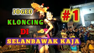 JOGED KLONCING DI SELANBAWAK KAJA BAGIAN 1