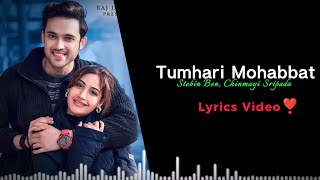 Tumhari Mohabbat Song (Lyrics)| Stebin Ben | Chinmayi S | Javed-Mohsin | Rashmi Virag  | Parth S