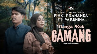 Pinki Prananda Feat. Varenina - Manga Kok Gamang (Official Music Video)