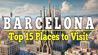 Barcelona: Top 15 Places to Visit in Barcelona, Spain. Ultimate Travel Guide.