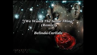 (We Want) The Same Thing (Remix) - Belinda Carlisle (lyrics)