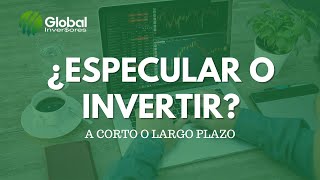 ¿Especular o Invertir? A corto o largo plazo