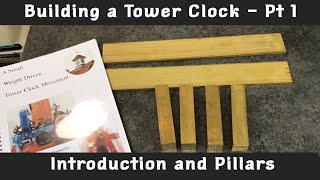 Building John Wilding’s Tower / Turret Clock - Part 1 : Introduction and Pillars