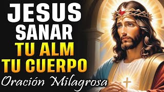 JESUS SANA TU ALMA Y TU CUERPO CON ESTA ORACIÓN MILAGROSA